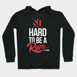 SO HARD TO BE A RAM Hoodie